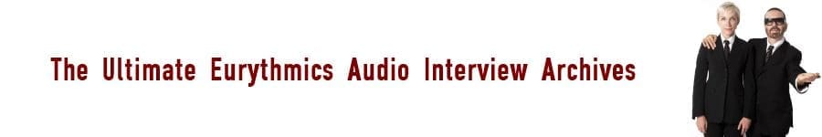 Eurythmics, Dave Stewart and Annie Lennox Audio Interview Archives